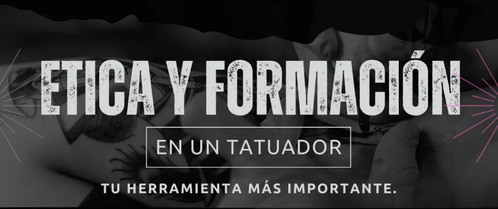 La Ética y la Formación en un tatuador: Tu Herramienta Más Importante.
